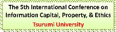 ICPE2013 The 5th International Conference on Infomation Capital,Property,&Ethics Tsurumi University